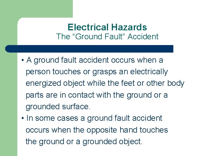 Electrical Hazards The “Ground Fault” Accident • A ground fault accident occurs when a