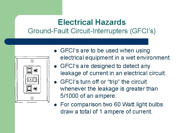Electrical Hazards Ground-Fault Circuit-Interrupters (GFCI’s) l l GFCI’s are to be used when using