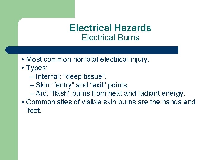 Electrical Hazards Electrical Burns • Most common nonfatal electrical injury. • Types: – Internal: