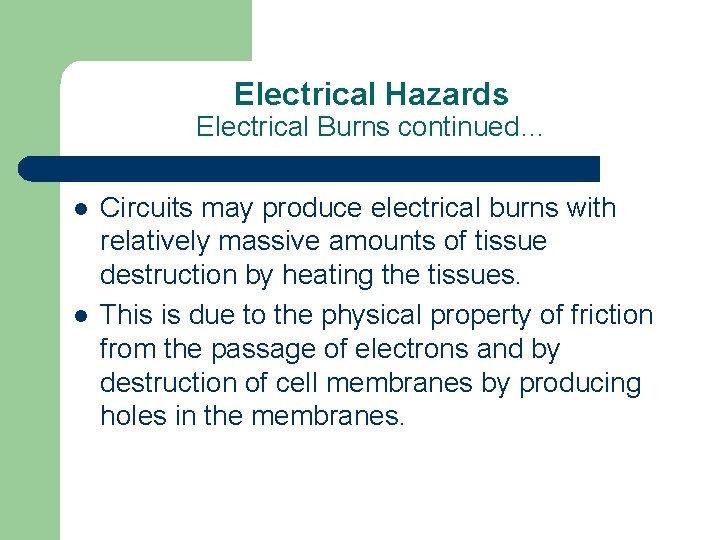 Electrical Hazards Electrical Burns continued… l l Circuits may produce electrical burns with relatively