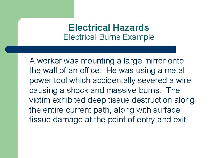 Electrical Hazards Electrical Burns Example A worker was mounting a large mirror onto the