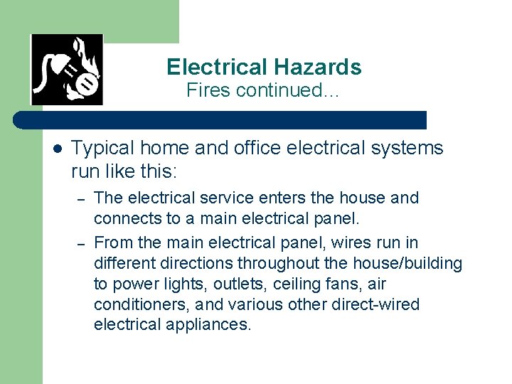 Electrical Hazards Fires continued… l Typical home and office electrical systems run like this: