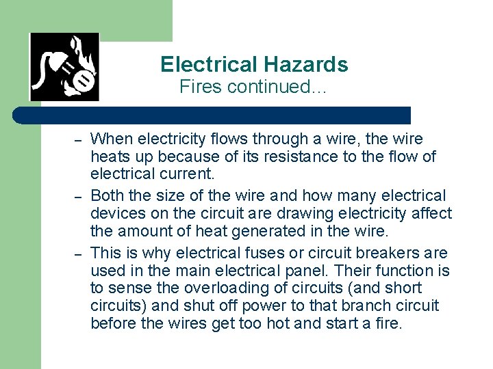 Electrical Hazards Fires continued… – – – When electricity flows through a wire, the