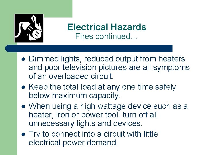 Electrical Hazards Fires continued… l l Dimmed lights, reduced output from heaters and poor