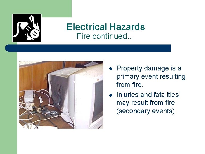 Electrical Hazards Fire continued… l l Property damage is a primary event resulting from