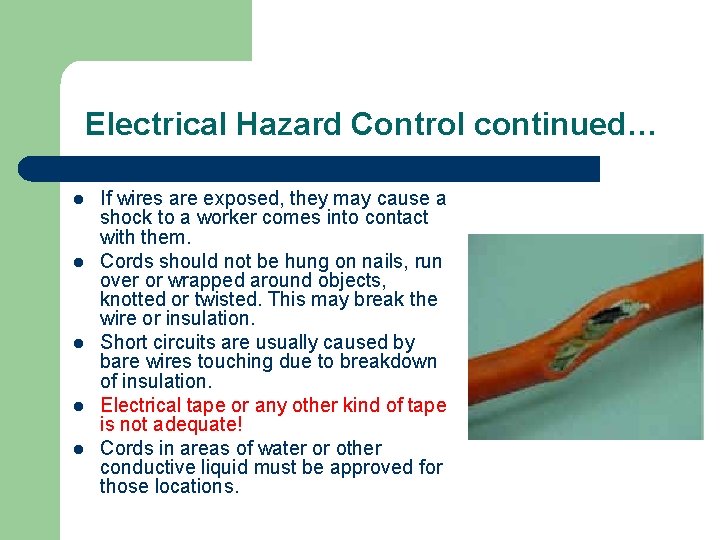 Electrical Hazard Control continued… l l l If wires are exposed, they may cause