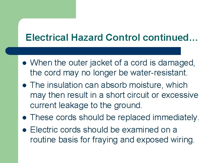Electrical Hazard Control continued… l l When the outer jacket of a cord is