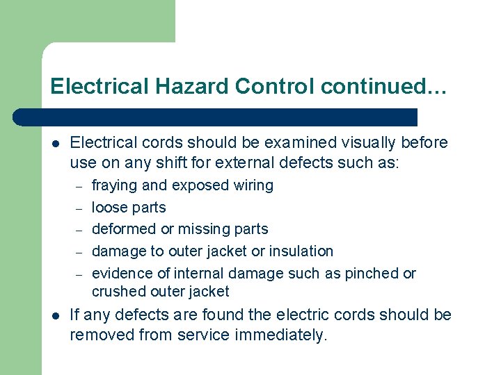 Electrical Hazard Control continued… l Electrical cords should be examined visually before use on