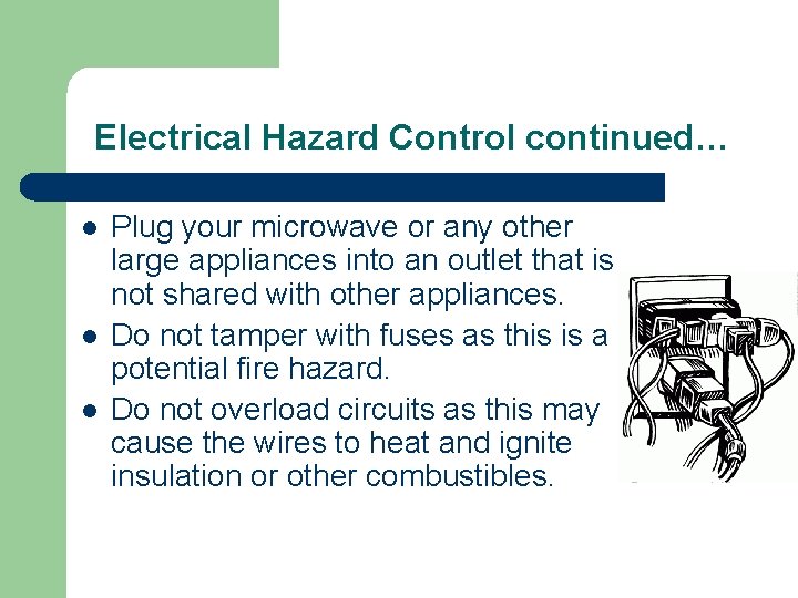 Electrical Hazard Control continued… l l l Plug your microwave or any other large