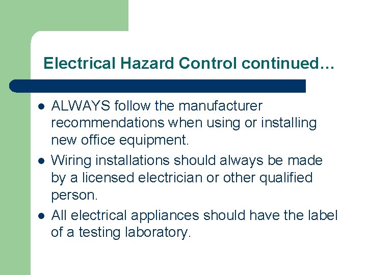 Electrical Hazard Control continued… l l l ALWAYS follow the manufacturer recommendations when using