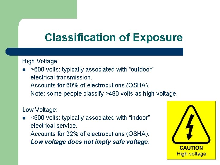 Classification of Exposure High Voltage l >600 volts: typically associated with “outdoor” electrical transmission.