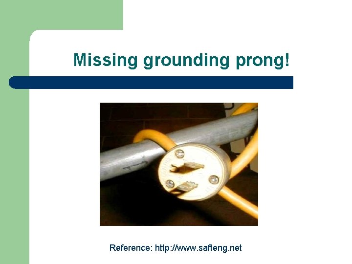 Missing grounding prong! Reference: http: //www. safteng. net 