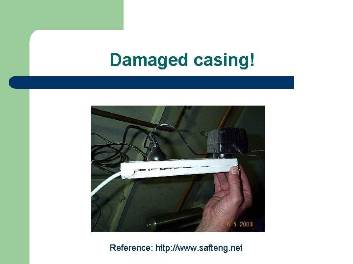 Damaged casing! Reference: http: //www. safteng. net 