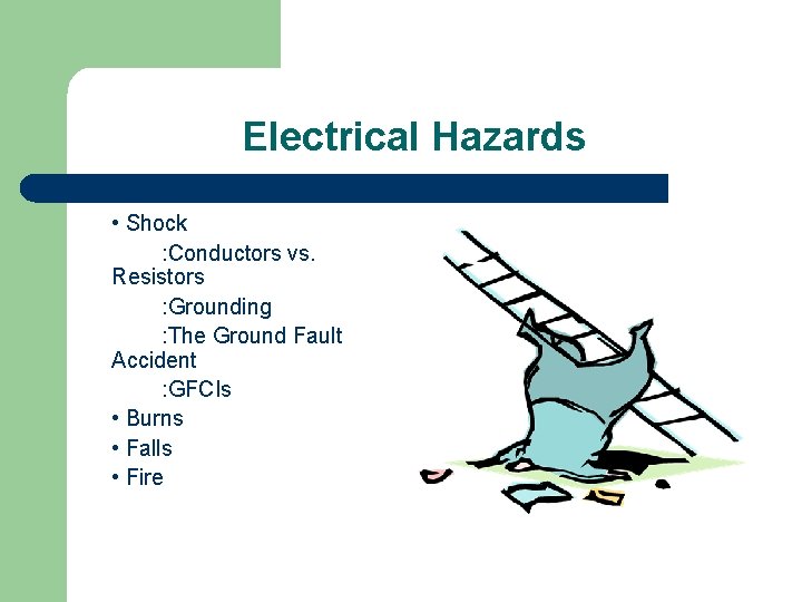 Electrical Hazards • Shock : Conductors vs. Resistors : Grounding : The Ground Fault