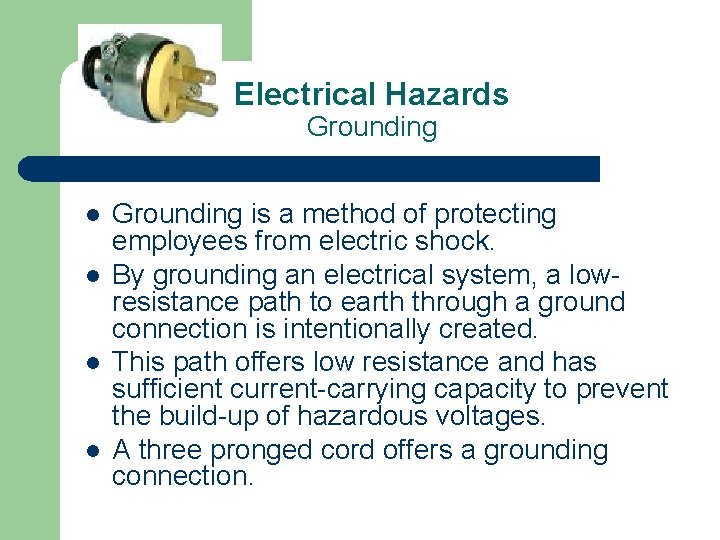 Electrical Hazards Grounding l l Grounding is a method of protecting employees from electric