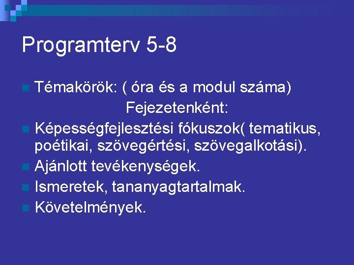 Programterv 5 -8 Témakörök: ( óra és a modul száma) Fejezetenként: n Képességfejlesztési fókuszok(