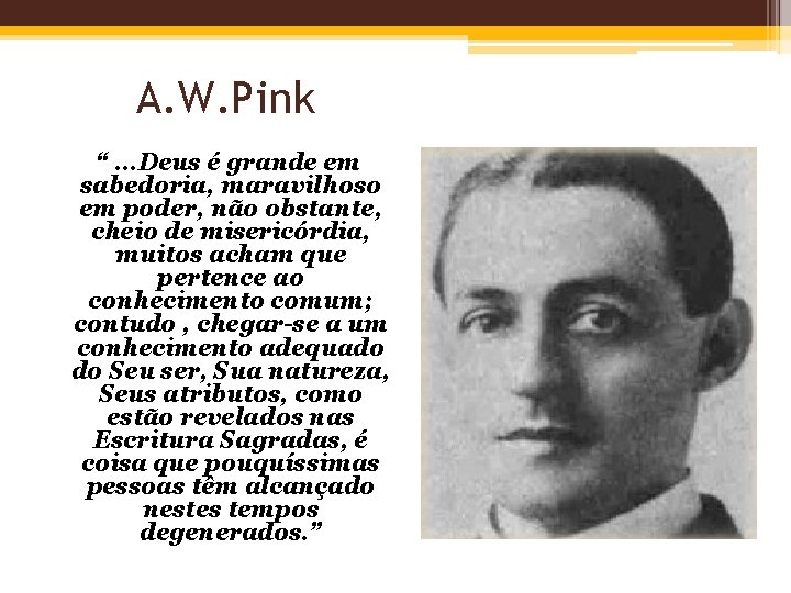 A. W. Pink “. . . Deus é grande em sabedoria, maravilhoso em poder,