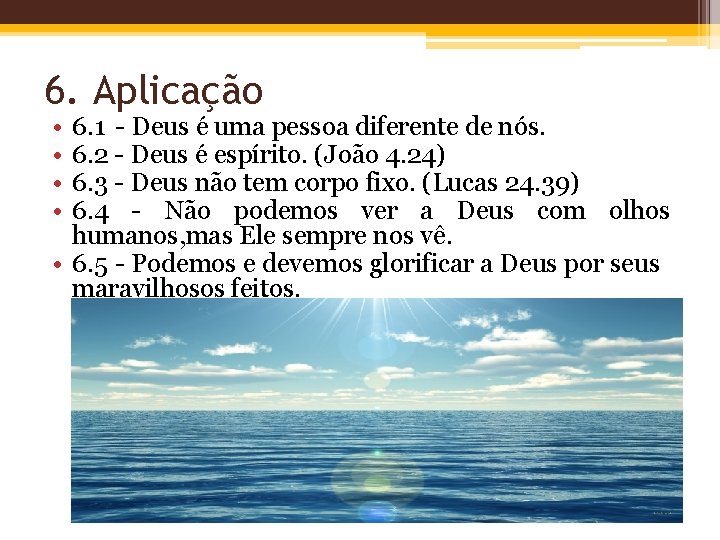 6. Aplicação • • 6. 1 - Deus é uma pessoa diferente de nós.