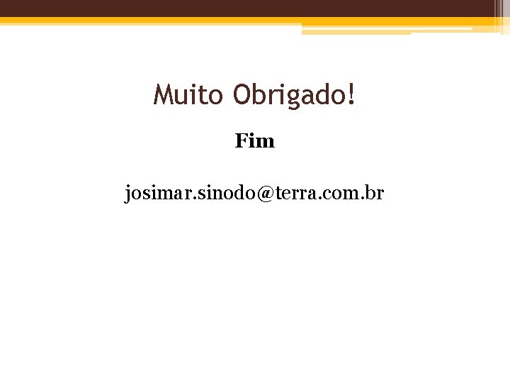 Muito Obrigado! Fim josimar. sinodo@terra. com. br 