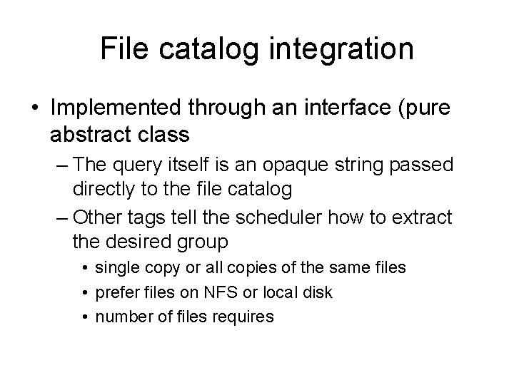 File catalog integration • Implemented through an interface (pure abstract class – The query