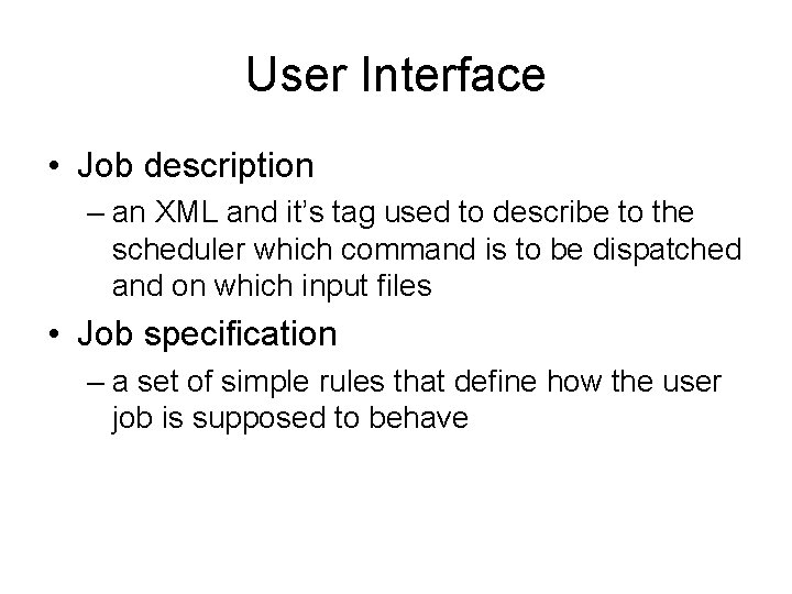 User Interface • Job description – an XML and it’s tag used to describe