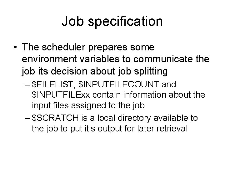 Job specification • The scheduler prepares some environment variables to communicate the job its