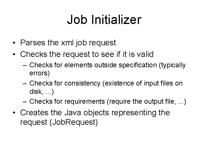 Job Initializer • Parses the xml job request • Checks the request to see