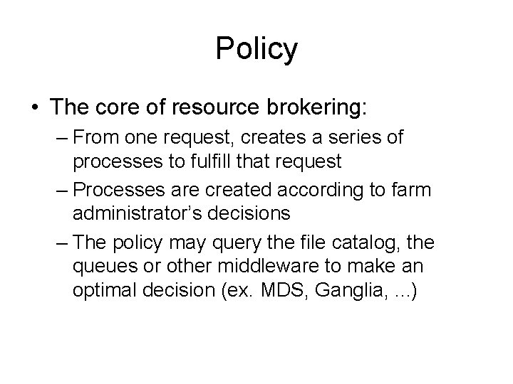 Policy • The core of resource brokering: – From one request, creates a series