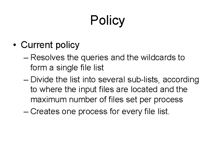 Policy • Current policy – Resolves the queries and the wildcards to form a