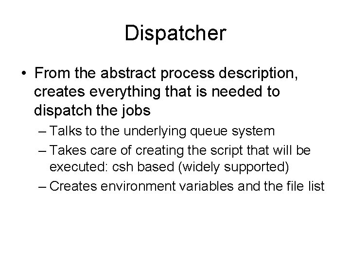 Dispatcher • From the abstract process description, creates everything that is needed to dispatch