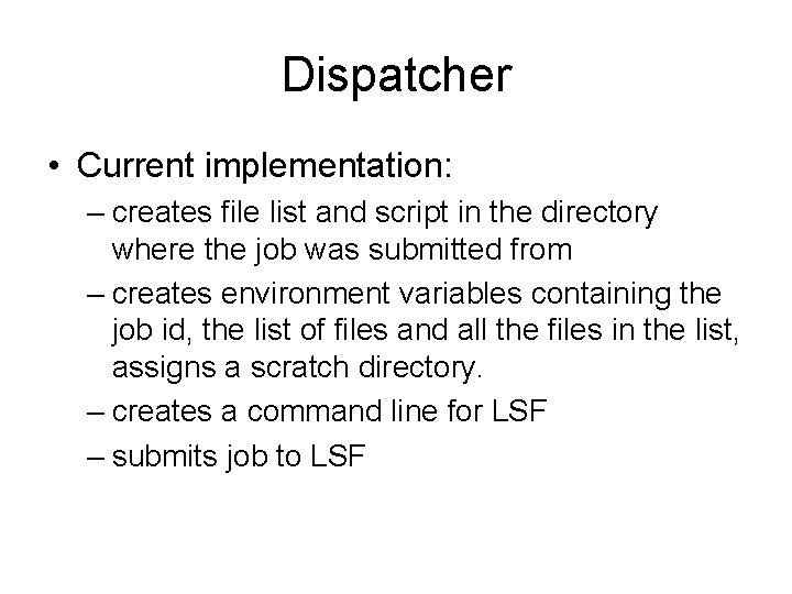 Dispatcher • Current implementation: – creates file list and script in the directory where