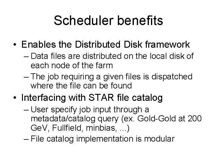 Scheduler benefits • Enables the Distributed Disk framework – Data files are distributed on