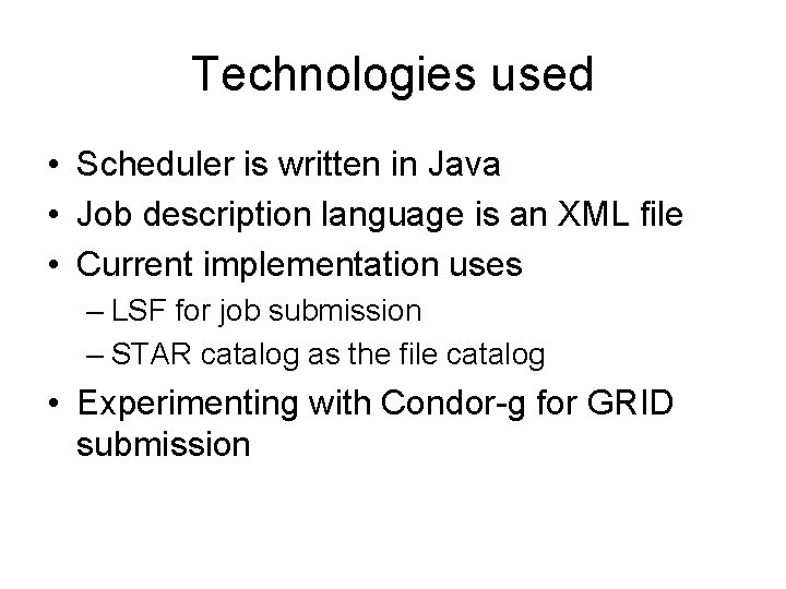 Technologies used • Scheduler is written in Java • Job description language is an