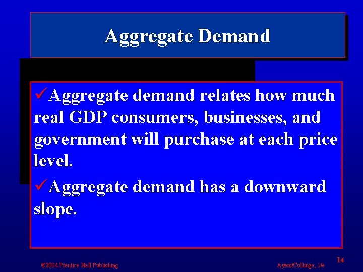 Aggregate Demand üAggregate demand relates how much real GDP consumers, businesses, and government will