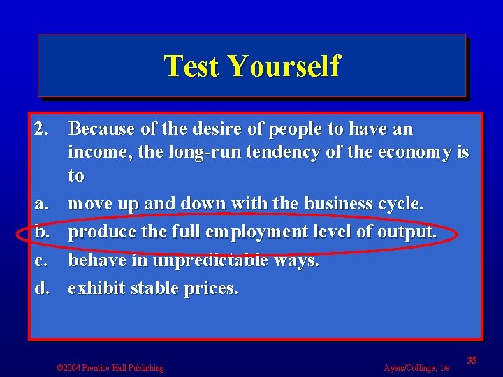 Test Yourself 2. Because of the desire of people to have an income, the