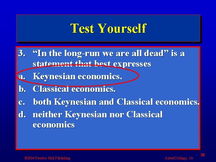 Test Yourself 3. “In the long-run we are all dead” is a statement that