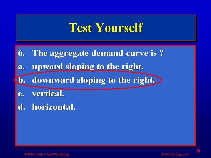 Test Yourself 6. a. b. c. d. The aggregate demand curve is ? upward