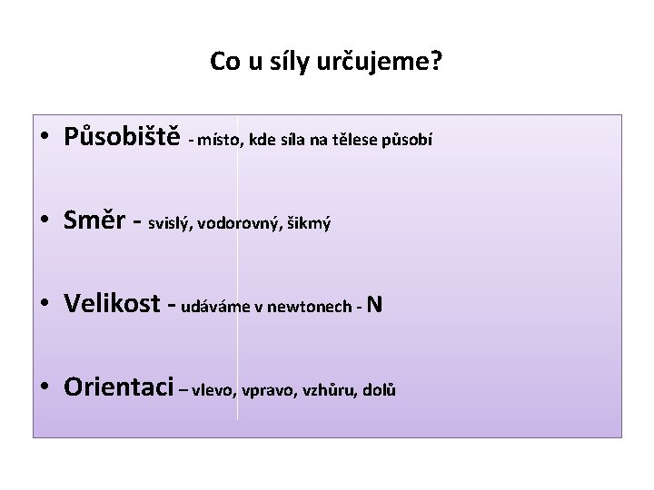 Co u síly určujeme? • Působiště - místo, kde síla na tělese působí •