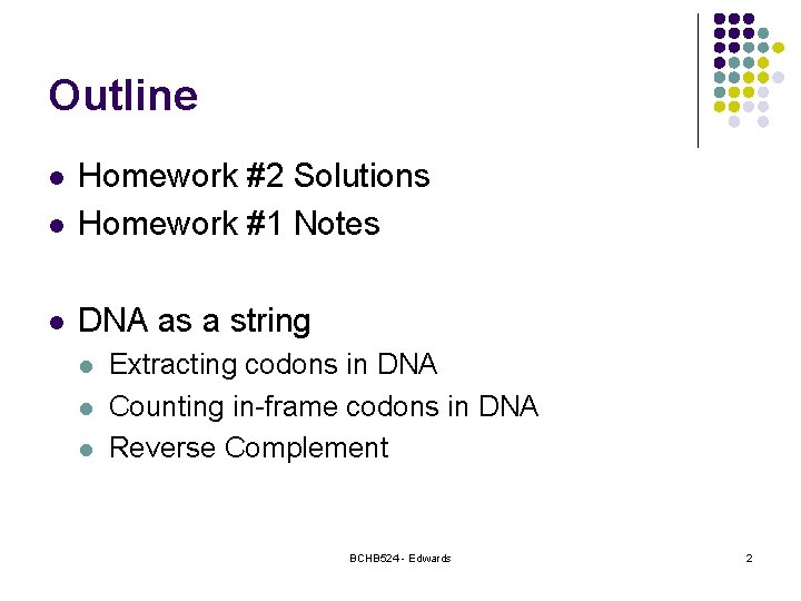 Outline l Homework #2 Solutions Homework #1 Notes l DNA as a string l