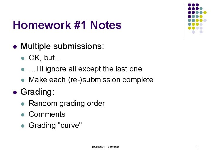 Homework #1 Notes l Multiple submissions: l l OK, but… …I'll ignore all except