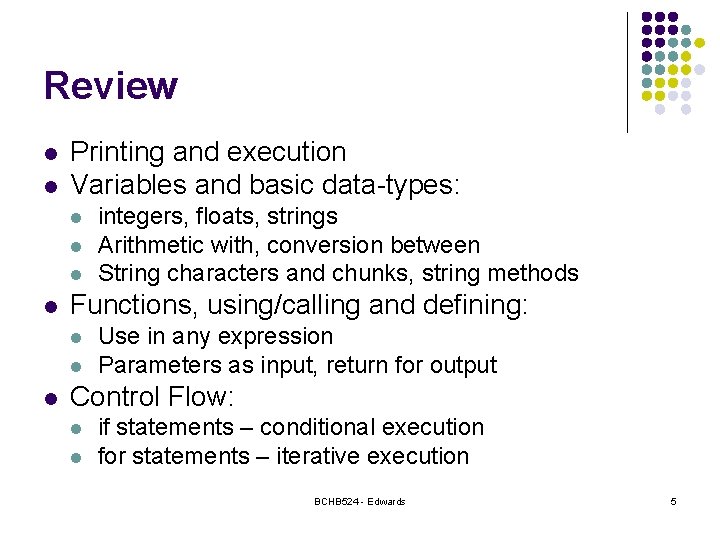 Review l l Printing and execution Variables and basic data-types: l l Functions, using/calling