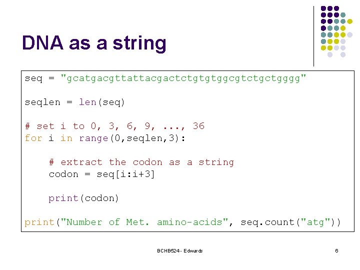 DNA as a string seq = "gcatgacgttattacgactctgtgtggcgtctgctgggg" seqlen = len(seq) # set i to