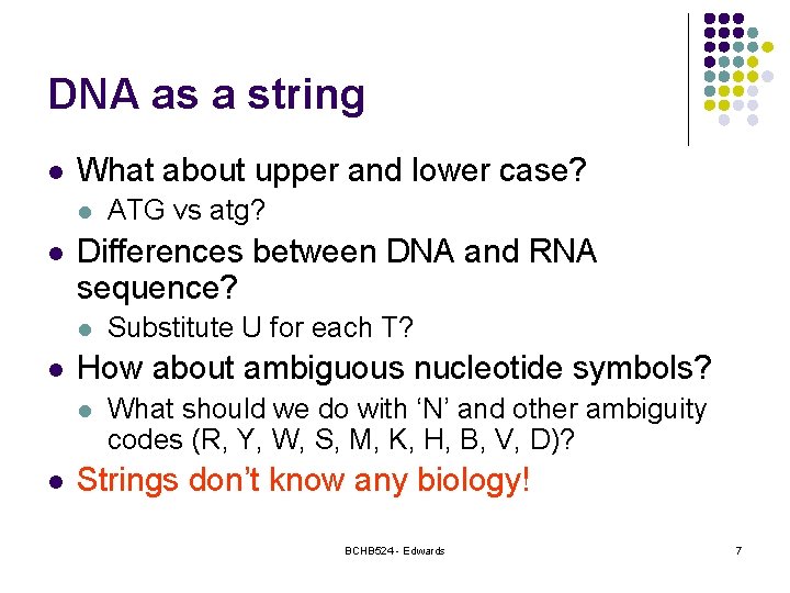 DNA as a string l What about upper and lower case? l l Differences