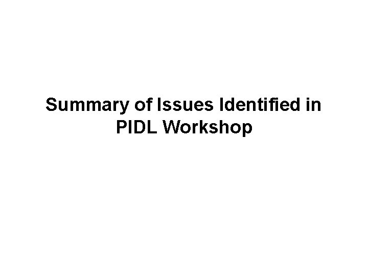 Summary of Issues Identified in PIDL Workshop 