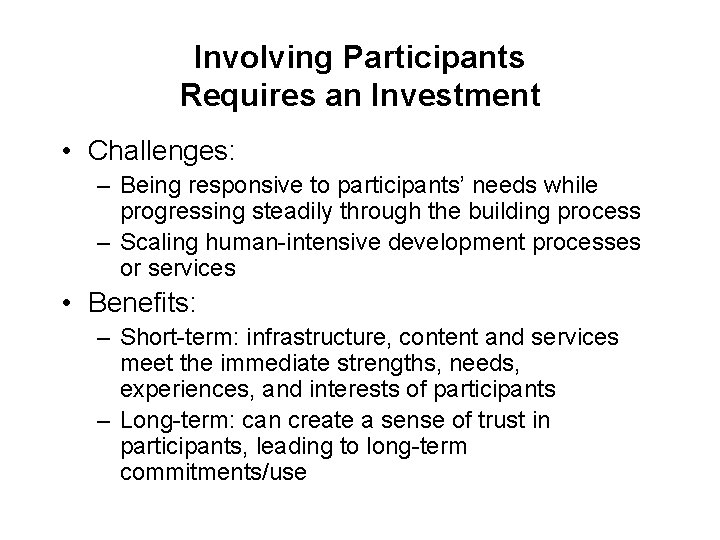 Involving Participants Requires an Investment • Challenges: – Being responsive to participants’ needs while