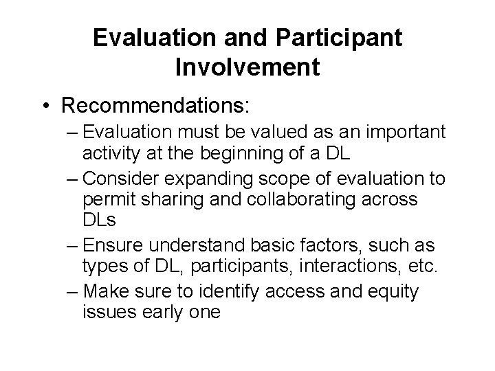 Evaluation and Participant Involvement • Recommendations: – Evaluation must be valued as an important