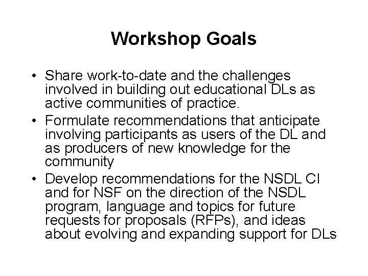 Workshop Goals • Share work-to-date and the challenges involved in building out educational DLs