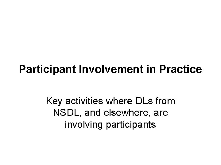Participant Involvement in Practice Key activities where DLs from NSDL, and elsewhere, are involving