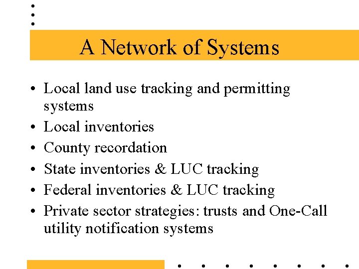 A Network of Systems • Local land use tracking and permitting systems • Local