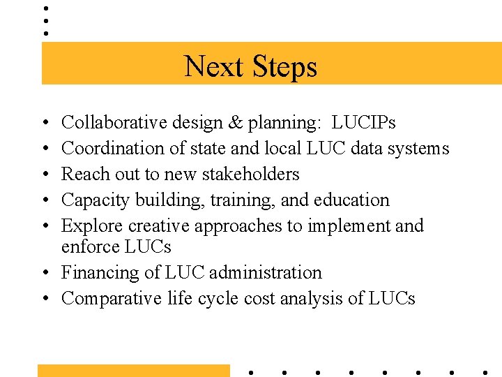 Next Steps • • • Collaborative design & planning: LUCIPs Coordination of state and